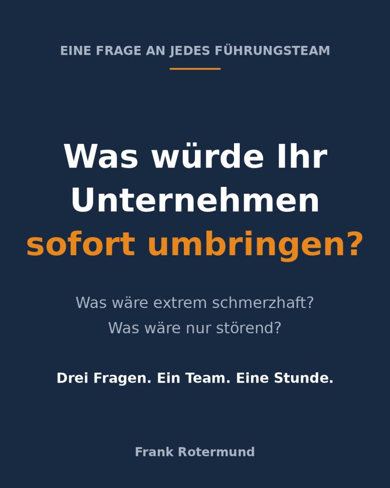 Was würde Ihr Unternehmen sofort umbringen ?